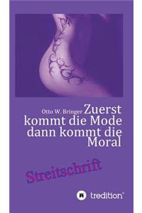 Zuerst kommt die Mode und dann kommt die Moral