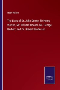 Lives of Dr. John Donne, Sir Henry Wotton, Mr. Richard Hooker, Mr. George Herbert, and Dr. Robert Sanderson