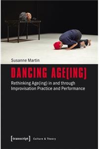 Dancing Age(ing) – Rethinking Age(ing) in and through Improvisation Practice and Performance