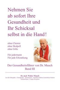 Nehmen Sie ab sofort Ihre Gesundheit und Ihr Schicksal selbst in die Hand! Band III Gesundheitsführer