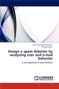 Design a spam detector by analyzing user and e-mail behavior