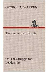 Banner Boy Scouts Or, The Struggle for Leadership