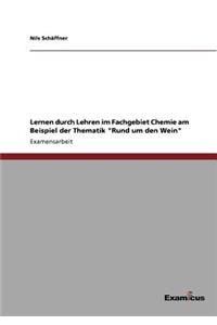 Lernen durch Lehren im Fachgebiet Chemie am Beispiel der Thematik "Rund um den Wein"