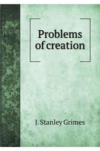 Problems of Creation