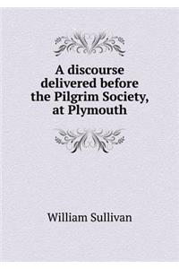 A discourse delivered before the Pilgrim Society, at Plymouth