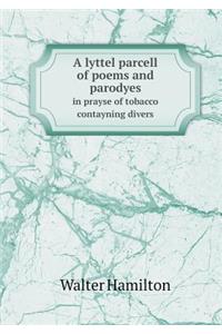 A Lyttel Parcell of Poems and Parodyes in Prayse of Tobacco Contayning Divers