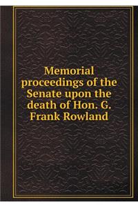 Memorial Proceedings of the Senate Upon the Death of Hon. G. Frank Rowland