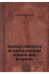 Sanitary statistics of native colonial schools and hospitals