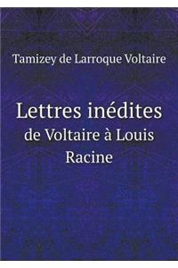 Lettres inédites de Voltaire à Louis Racine