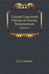 Catenæ Græcorum Patrum in Novum Testamentum Volume 3