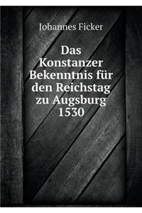 Das Konstanzer Bekenntnis Für Den Reichstag Zu Augsburg 1530