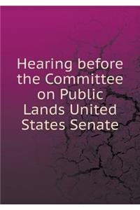 Hearing Before the Committee on Public Lands United States Senate