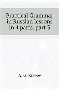 Practical Grammar in Russian Lessons in 4 Parts. Part 3