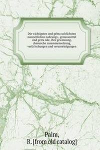 Die wichtigsten und gebrauchlichsten menschlichen nahrungs-, genussmittel und getranke, ihre gewinnung, chemische zusammensetzung, verfalschungen und verunreinigungen
