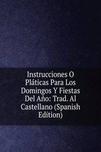 Instrucciones O Platicas Para Los Domingos Y Fiestas Del Ano: Trad. Al Castellano (Spanish Edition)