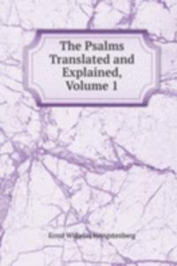 Psalms Translated and Explained, Volume 1