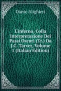 L'inferno, Colla Interpretazione Dei Passi Oscuri (Tr.) Da J.C. Tarver, Volume 1 (Italian Edition)