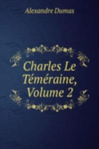 Charles Le Temeraine, Volume 2