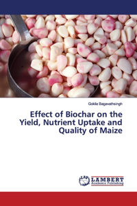 Effect of Biochar on the Yield, Nutrient Uptake and Quality of Maize