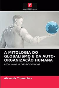 A Mitologia Do Globalismo E Da Auto-Organização Humana