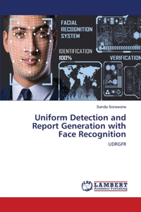 Uniform Detection and Report Generation with Face Recognition