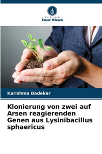 Klonierung von zwei auf Arsen reagierenden Genen aus Lysinibacillus sphaericus