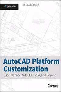 Autocad Platform Customization : User Interface, Autolisp, Vba, And Beyond