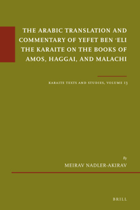 The Arabic Translation and Commentary of Yefet ben ʿEli the Karaite on the Books of Amos, Haggai, and Malachi