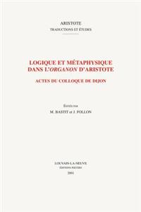 Logique Et Metaphysique Dans l'Organon d'Aristote