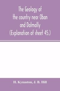 geology of the country near Oban and Dalmally. (Explanation of sheet 45.)