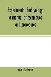 Experimental embryology, a manual of techniques and procedures