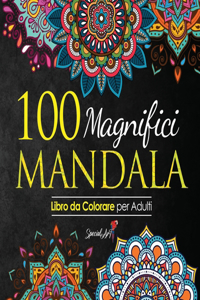 100 Magnifici Mandala da Colorare: Libro da Colorare per Adulti, Ottimo passatempo antistress per rilassarsi con bellissimi Mandala da Colorare per Adulti (Libro in Italiano / Colorin