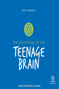 Psychology of the Teenage Brain