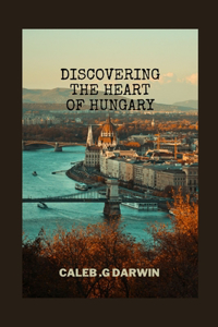 Discovering the Heart of Hungary