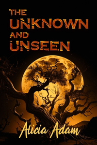 The Unknown And Unseen