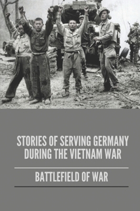 Stories Of Serving Germany During The Vietnam War