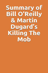 Summary of Bill O'Reilly & Martin Dugard's Killing The Mob