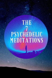 7 Psychedelic Meditations