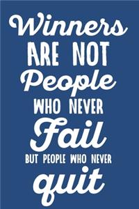Winners are not people who never fail but people who never Quit
