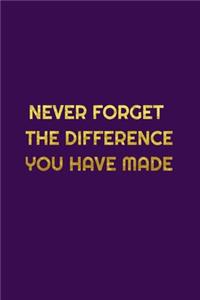 Never Forget The Difference You've Made