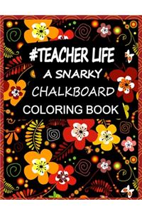 Teacher Life A Snarky Chalkboard Coloring Book