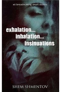 Exhalation, Inhalation, Insinuations