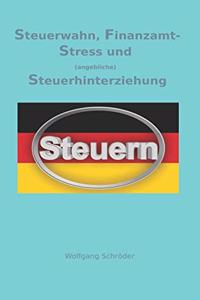 Steuerwahn, Finanzamt-Stress und (angebliche) Steuerhinterziehung