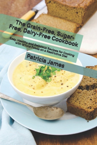 The Grain-Free, Sugar-Free, Dairy-Free Cookbook