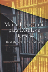 Manual de Estudio Para Egel En Derecho: Aprueba el Examen EGEL sin complicaciones, parte teórica y práctica