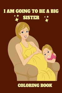 I Am Going to Be a Big Sister Coloring Book