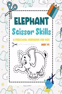 Elephant Scissor Skills A Preschool Workbook for Kids Ages 3-5