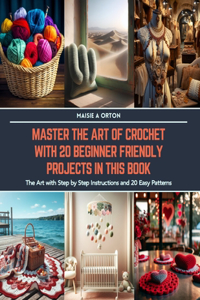 Master the Art of Crochet with 20 Beginner Friendly Projects in this Book