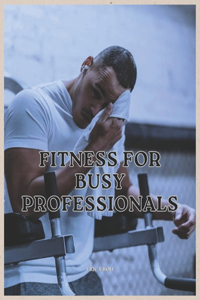 Fitness For Busy Professionals