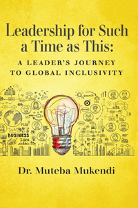 Leadership for Such a Time as This: A Leader's Journey to Global Inclusivity